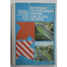 INTREBARI SI RASPUNSURI PRIVIND CIRCULATIA RUTIERA de HARALAMBIE VLASCEANU ..VICTOR BEDA , 1977