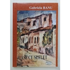 CASE CU SUFLET , roman de GABRIELA BANU , 2022