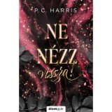 Ne n&eacute;zz vissza! - (K&uuml;l&ouml;nleges kiad&aacute;s) - P. C. Harris
