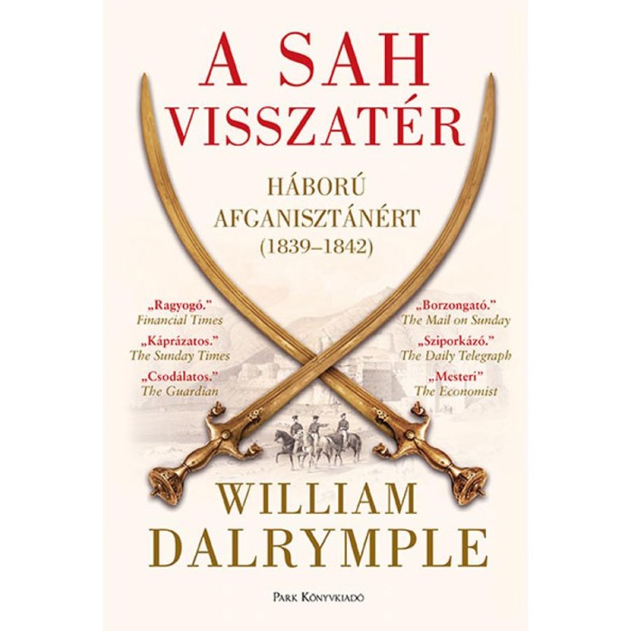 A sah visszat&eacute;r - H&aacute;bor&uacute; Afganiszt&aacute;n&eacute;rt (1839-1842) - William Dalrymple