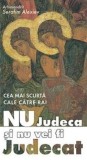 Nu judeca si nu vei fi judecat cea mai scurta cale catre rai - Editura Supergraph
