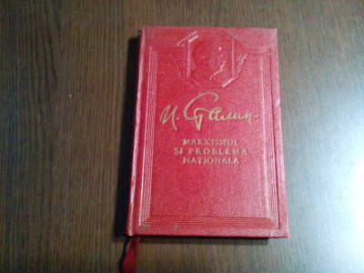 I. STALIN - MARXISMUL si Problema Nationala - Editura P. M. R., 1952, 183 p. foto