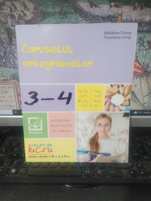 Caruselul ortogramelor, Caiet de lucru pentru clasele a III-a și a IV-a, Mădălina Florea, Florentina Ioniță, editura Booklet, București 2014, 154 foto