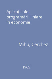C. Mihu, I. Nadejde, M. Altar - Aplicatii ale programarii liniare in economie foto