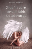 Ziua In Care M-Am Iubit Cu Adevarat, Andreea Savulescu - Editura Bookzone