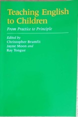 TEACHING ENGLISH TO CHILDREN, FROM PRACTICE TO PRINCIPLE-C. BRUMFIT, J. MOON, RAY TONGUE-318901