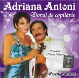 Adriana Antoni - Dorul De Copilărie (Povestea Continuă...), CD