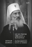 Sa ne pazim obrazul si sufletul | Iovan Ianici