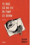 Te rog sa nu vii in timp ce dorm [Precomanda] - Iulian Tanase