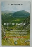 CURS DE CARPATI , PENTRU STUDENTII ANULUI III ...FACULATEA DE GEOGRAFIE de IULIAN SANDULACHE , LIPSA CD * 2014