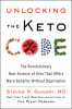 Unlocking the Keto Code: The Revolutionary New Science of Keto That Offers More Benefits Without Deprivation