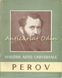 Perov 1833-1882 - Vasile Florea - Tiraj: 3150 Exemplare