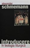 Introducere in teologia liturgica - 2009 - Alexander Schmemann ($Z266), Sophia