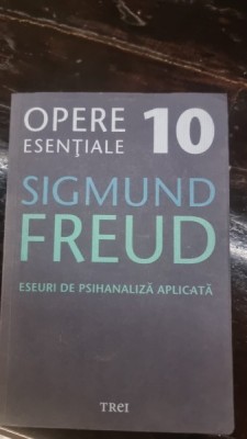Eseuri de psihanaliza aplicata - Sigmund Freud. Opere esentiale Vol. 10 foto