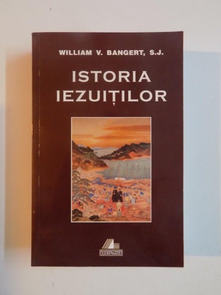 ISTORIA IEZUITILOR de WILLIAM V. BANGERT, S.J , 2001 *PREZINTA SUBLINIERI IN TEXT