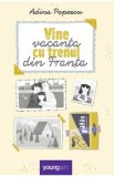 Cumpara ieftin Vine vacanta cu trenul din Franta - Adina Popescu