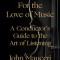 For the Love of Music: A Conductor&#039;s Guide to the Art of Listening
