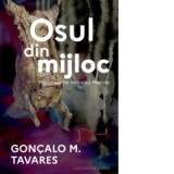 Osul din mijloc - Goncalo M. Tavares, Veronica Manole
