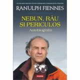 Cumpara ieftin Nebun, rau si periculos. Autobiografia - Ranulph Fiennes