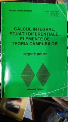 Calcul integral, ecuatii diferentiale, elemente de teoria campurilor - Lucia Dragusin, C. Dragusin, C. Radu foto