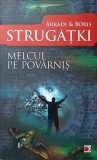 Melcul pe Pov&acirc;rniș - Arkadi &amp; Boris Strugatki, SF, Paralela 45, 2011, Fictiune Fara Frontiere, Romana, 270 Pagini