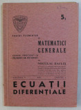 TRATAT ELEMENTAR DE MATEMATICI GENERALE , ECUATII DIFERENTIALE , VOLUMUL V , CAIETUL I de NECULAI RACLIS , 1945