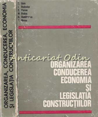 Organizarea, Conducerea, Economia Si Legislatia Constructiilor - A. Trelea foto