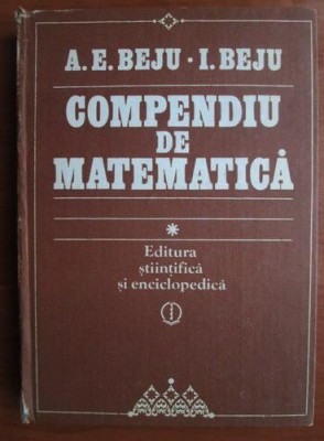 A. E. Beju - Compendiu de matematică ( algebră și geometrie ) foto