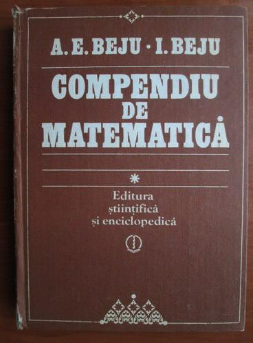 A. E. Beju - Compendiu de matematică ( algebră și geometrie )
