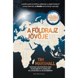 A f&ouml;ldrajz j&ouml;vője - Hogyan v&aacute;ltoztatja meg vil&aacute;gunkat a hatalom &eacute;s a politika a vil&aacute;gűrben? - Tim Marshall