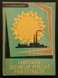 ULEIURI VEGETALE Tehnologie Fabricare Extractie TIRAJ MIC 1110 ex 264pag +Figuri
