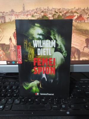 Femei spion, Wilhelm Dietl, Săptăm&amp;acirc;na Financiară, editura Litera, Buc. 2010, 212 foto