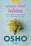Atunci c&acirc;nd iubim - Paperback brosat - Osho - Litera
