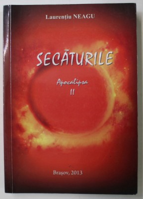 SECATURILE , APOCALIPSA II de LAURENTIU NEAGU , 2013 , DEDICATIE * foto
