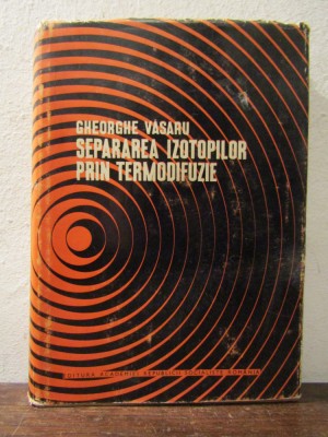 Separarea izotopilor prin termodifuzie - Gheorghe Văsaru foto