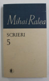 MIHAI RALEA , SCRIERI , VOLUMUL 5 , 1988