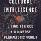 Cultural Intelligence: Living for God in a Diverse, Pluralistic World