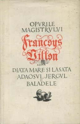Opusurile magistrului Francoys Villon adică Diata mare ... foto
