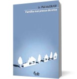 Familia mai presus de orice. Ghidul dumneavoastra pas cu pas pentru crearea unei familii fenomenale - Editura Curtea Veche