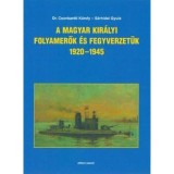 A Magyar Kir&aacute;lyi Folyamerők &eacute;s fegyverzet&uuml;k 1920-1945 - S&aacute;rhidai Gyula