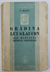 GRADINA LUI GLAUCON SAU MANUALUL BUNULUI POLITICIAN de C. BANU , 1937 , DEDICATIE* foto