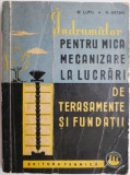 Indrumator pentru mica mecanizare la lucrari de terasamente si fundatii &ndash; M. Lupu, N. Artaki