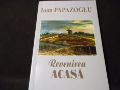 REVENIREA ACASA-IOAN PAPAZOGLU- foto