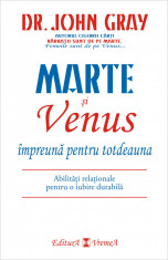 Marte si Venus impreuna pentru totdeauna. Abilitati relationale pentru o iubire durabila - Dr. John Gray foto