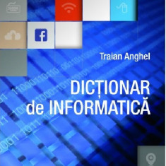 Dictionar de informatica | Traian Anghel