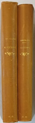 TRAITE D &amp;#039;ALGEBRE par JOSEPH BERTRAND , VOLUMELE I - II , 1885 -1887 foto
