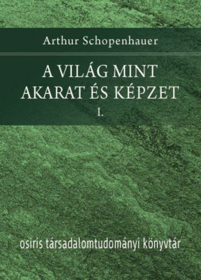 A vil&amp;aacute;g mint akarat &amp;eacute;s k&amp;eacute;pzet I-II. - Arthur Schopenhauer foto