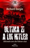 Cumpara ieftin Ultima zi a lui Hitler | Richard Dargie, Prestige