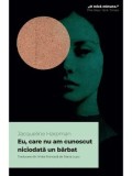 Cumpara ieftin Eu, care nu am cunoscut niciodata un barbat/Jacqueline Harpman