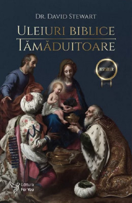 Uleiuri Biblice Tamaduitoare ,David Stewart - Editura For You foto